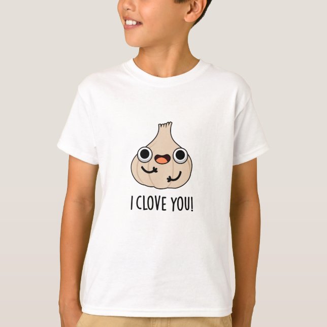 I Clove You Funny Spice Garlic Pun  T-Shirt (Front)
