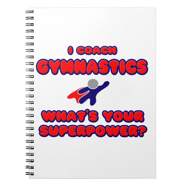 I Coach Gymnastics .. What's Your Superpower? Notebook (Front)