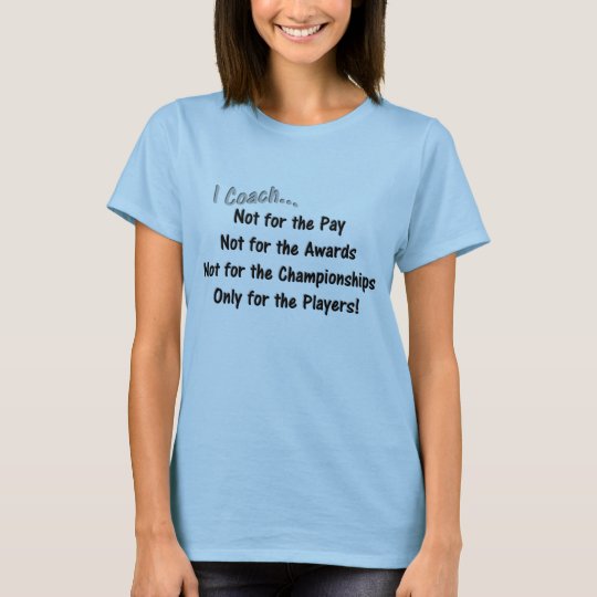 I Coach... Not For... - Coach Products T-Shirt