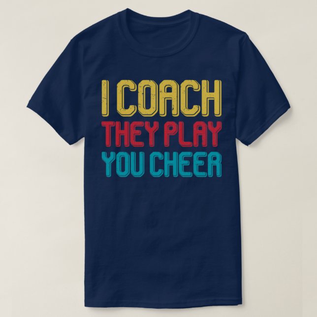 I coach they play you cheer T-Shirt (Design Front)