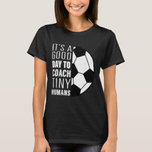 I Coach Tiny Humans Funny Soccer Coach Trainer Out T-Shirt