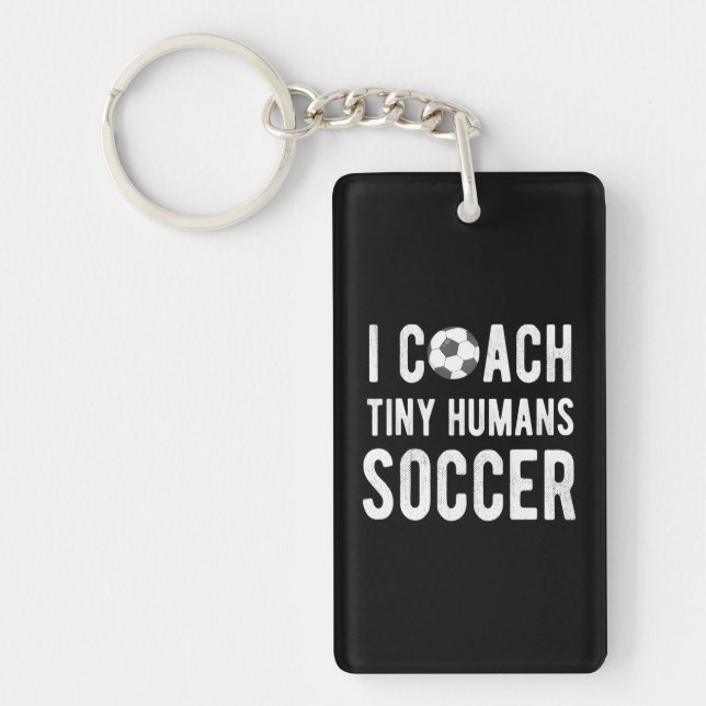 I Coach Tiny Humans Soccer Educator PE Teacher Keychain (Front)