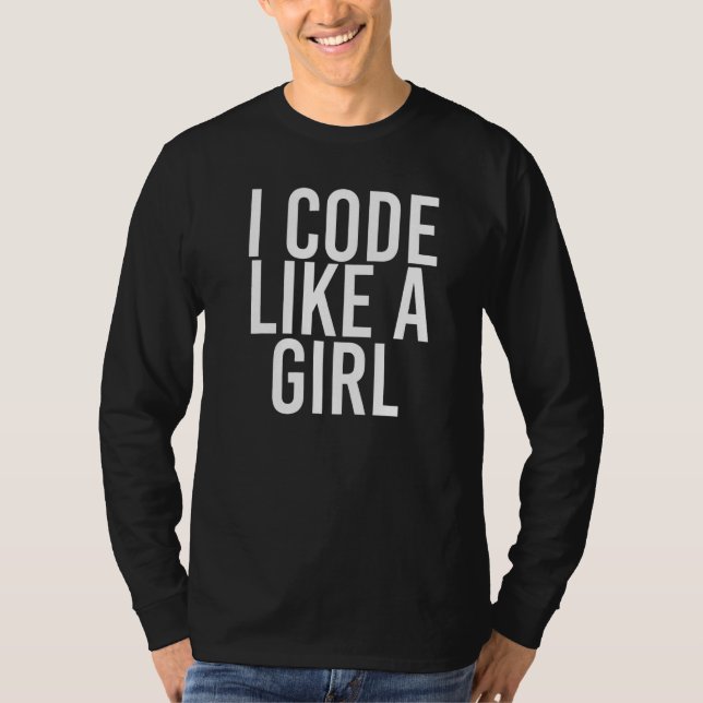 I Code Like A Girl  Programmer It Nerd  Idea T-Shirt (Front)