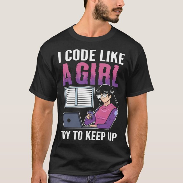 I Code Like A Girl Try to Keep up Computer Scienti T-Shirt (Front)
