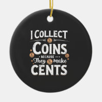 I Collect Coins Because They Make Cents Collector