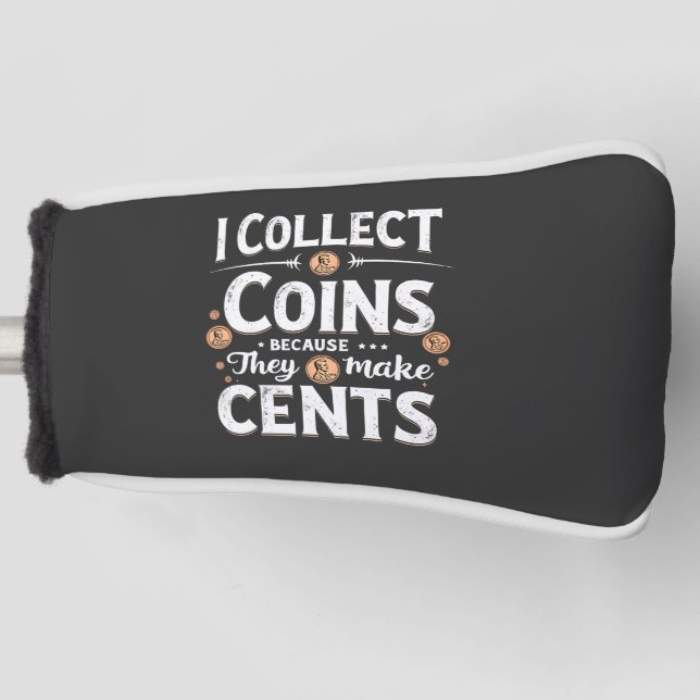 I Collect Coins Because They Make Cents Collector Golf Head Cover (Front)