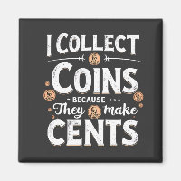 I Collect Coins Because They Make Cents Collector
