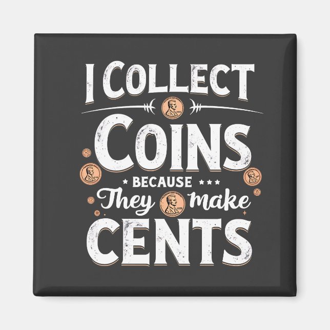 I Collect Coins Because They Make Cents Collector Magnet (Front)