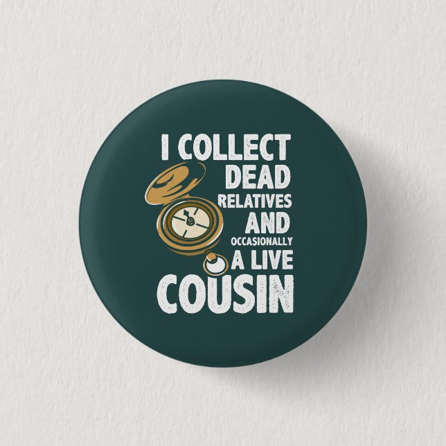 I Collect Dead Relatives Genealogy Historian Funny 1 Inch Round Button (Front)