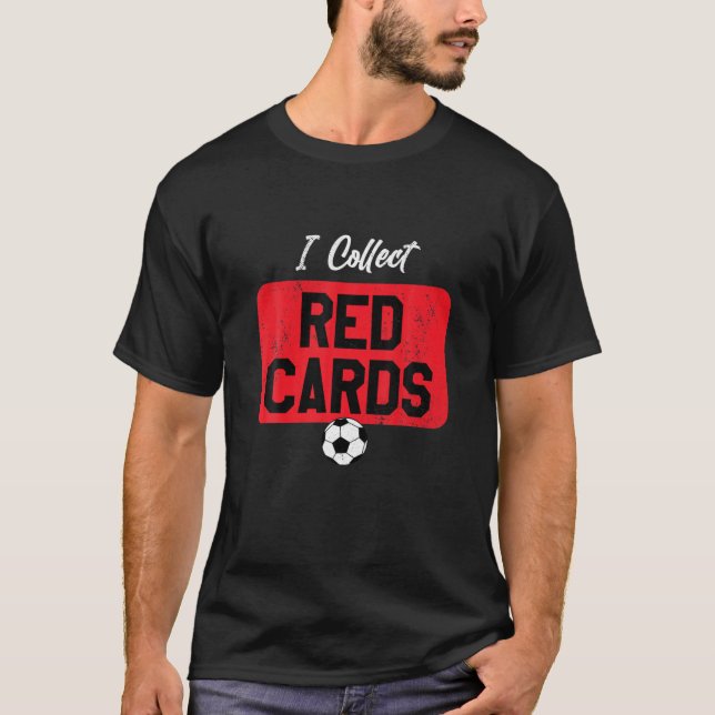 I Collect Red Cards, Funny Soccer Player Game Sayi T-Shirt (Front)
