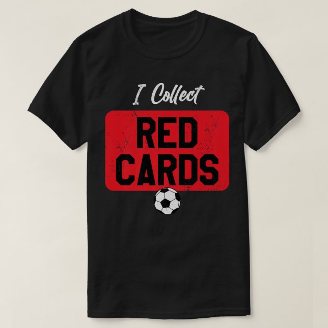 I Collect Red Cards, Funny Soccer Player Game Sayi T-Shirt (Design Front)