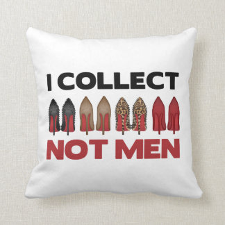 I COLLECT SHOES NOT MEN THROW PILLOW