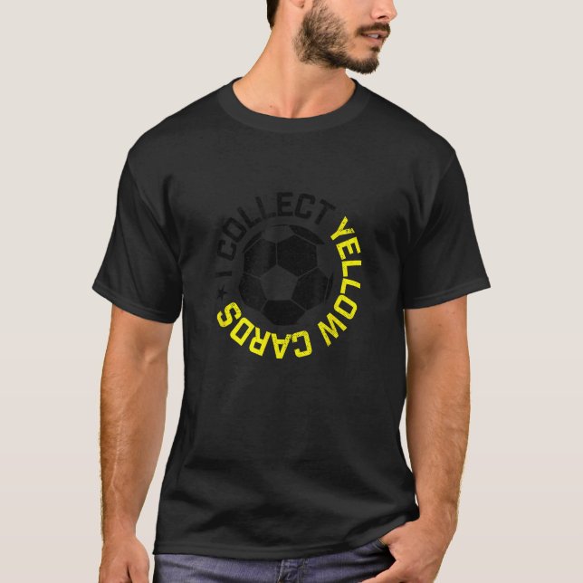 I Collect Yellow Cards Funny Soccer Player Saying T-Shirt (Front)