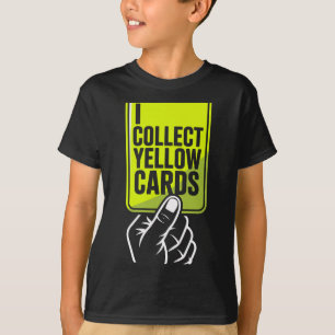 I Collect Yellow Cards Soccer Player Fan Goalie Fu T-Shirt