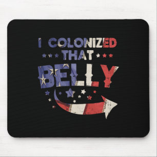 I Colonized That Belly 4th Of July Pregnancy Dad M Mouse Pad