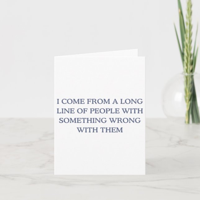 I Come From A Long Line Of People With Soing Wrong Card (Front)