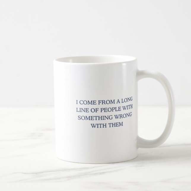 I Come From A Long Line Of People With Soing Wrong Coffee Mug (Right)