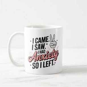 I come I saw I had anxiety so I left Coffee Mug