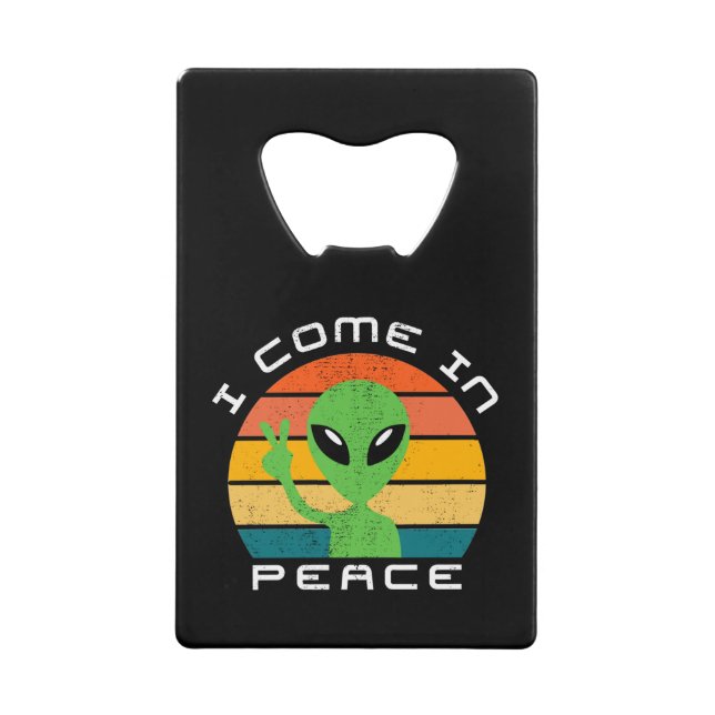 I Come In Peace  Alien  Space Credit Card Bottle Opener (Front)