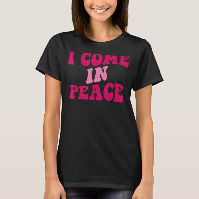 I Come In Peace I'm Peace  Matching Couples Appare T-Shirt (Front)
