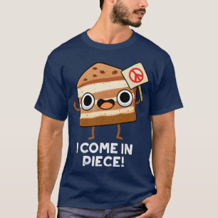 I Come In Piece Funny Cake Pun T-Shirt