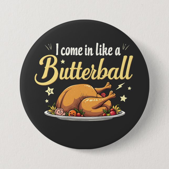 I Come Like a Butterball Turkey Thanksgiving 3 Inch Round Button (Front)