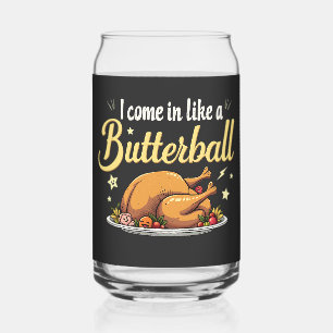 I Come Like a Butterball Turkey Thanksgiving Can Glass