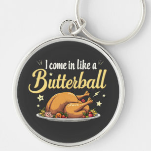 I Come Like a Butterball Turkey Thanksgiving Keychain