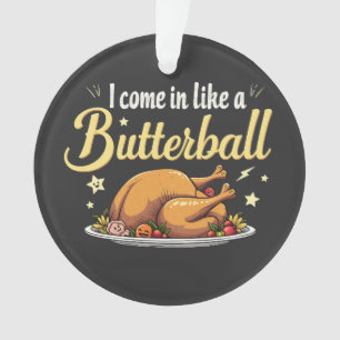 I Come Like a Butterball Turkey Thanksgiving Ornament