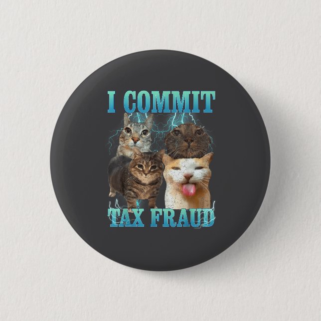 I Commit Tax Fraud Funny Cat Meme Bootleg Graphic  2 Inch Round Button (Front)
