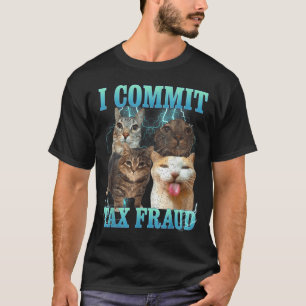 I Commit Tax Fraud Funny Cat Meme Bootleg Graphic T-Shirt