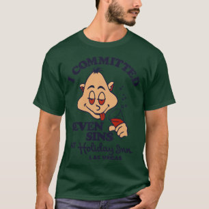 I Committed Seven Sins at Holiday Inn Las Vegas T-Shirt