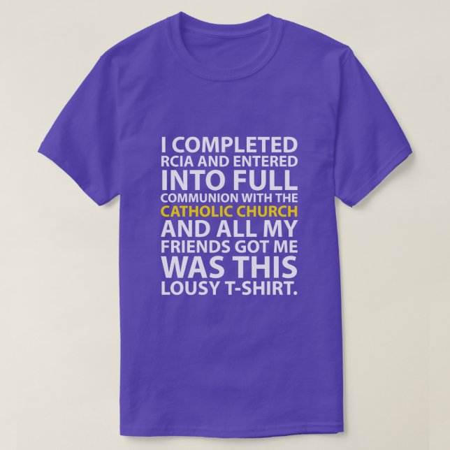I completed RCIA...... T-Shirt (Design Front)