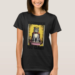 I Conquer You Clean Cat Lover Litter Box Funny Cat T-Shirt