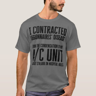 I Contracted Legionnaires Disease T-Shirt