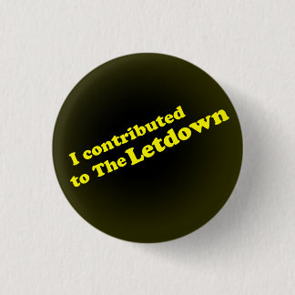I contributedto The Letdown 1 Inch Round Button