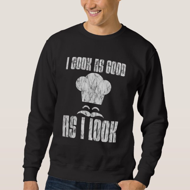 I Cook As Good As I Look - Sweatshirt (Front)