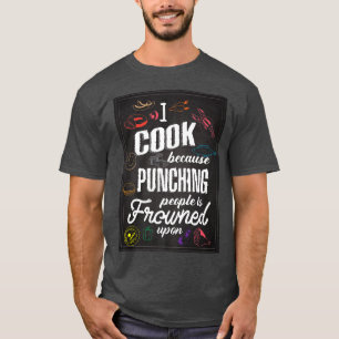 I cook because Punching People is frowned upon Coo T-Shirt
