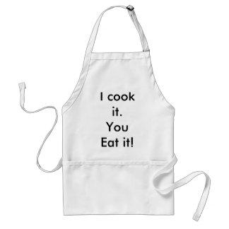 I cook it.You Eat it! Standard Apron