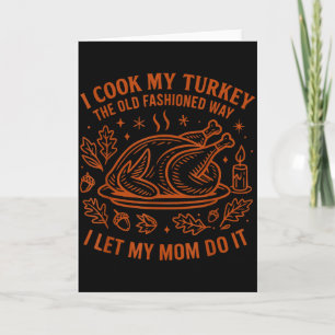 I Cook My Turkey The Old Fashioned Way Funny Thank Card
