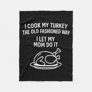 I Cook My Turkey The Old Fashioned Way I Let My Mo Fleece Blanket