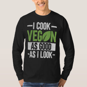 I Cook Vegan As Good As I Look   Veganism Chef Veg T-Shirt
