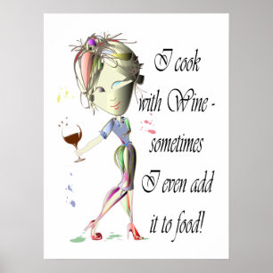 I cook with Wine, sometimes I add to food Poster