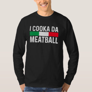I Cooka Da Meatball Meme Funny Trending Italian Sl T-Shirt