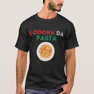 I Cooka Da Pasta Shirt Funny Italian Food Humour