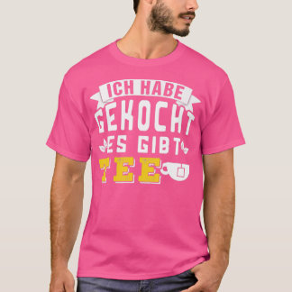 I cooked there is tea 1 T-Shirt