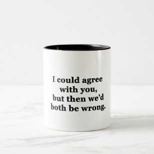 I Could Agree With You Two-Tone Coffee Mug