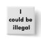 "I could be illegal" button