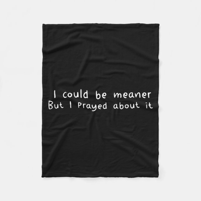 I Could Be Meander But I Prayed About It Funny Fleece Blanket (Front)