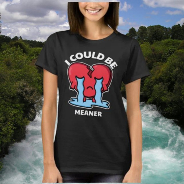 I Could Be Meaner | Broken Heart Graphic Shirt (Creator Uploaded)